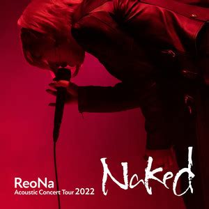 「ReoNa Acoustic Concert Tour 2022 “Naked”」セットリスト